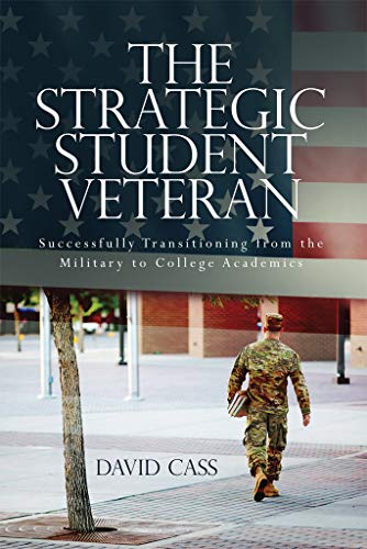 Cass - The Strategic Student Veteran: Successfully Transitioning from the Military to College Academics