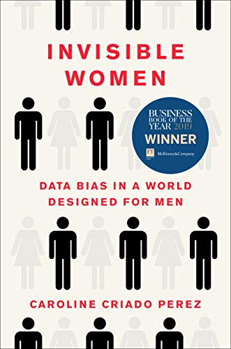 Perez - Invisible Women: Data Bias in a World Designed for Men