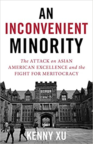 Xu - An Inconvenient Minority: The Attack on Asian American Excellence and the Fight for Meritocracy